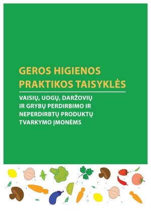 "Geros higienos praktikos taisyklės vaisių, uogų, daržovių ir grybų perdirbimo įmonėms" (2024m redakcija)